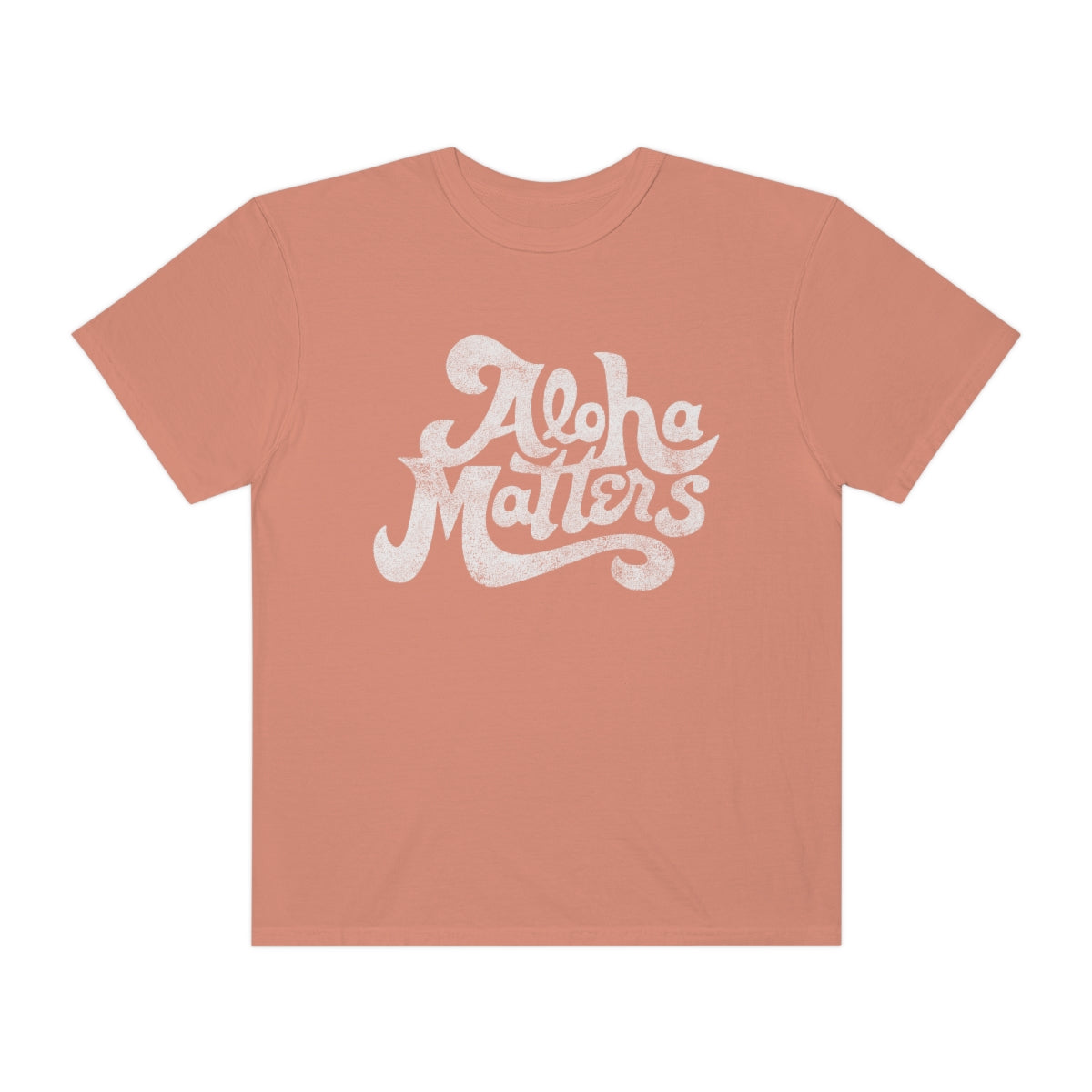 ALOHA MATTERS Custom Garment Dyed Cotton Tee