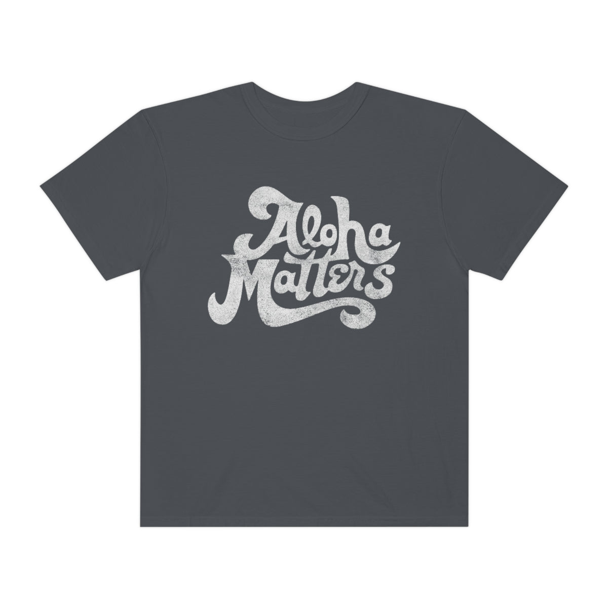 ALOHA MATTERS Custom Garment Dyed Cotton Tee