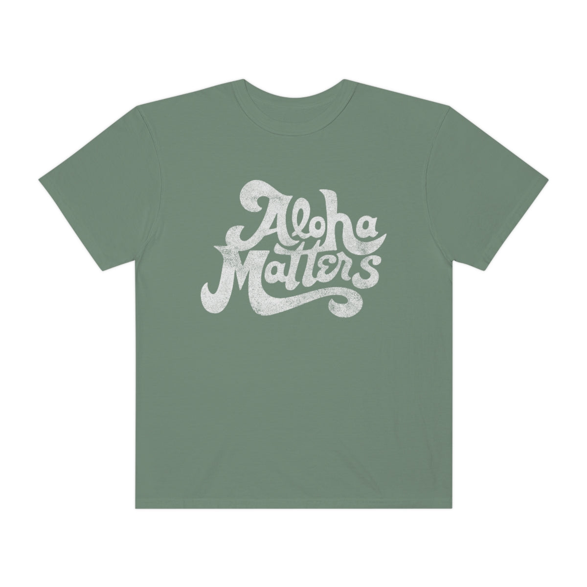 ALOHA MATTERS Custom Garment Dyed Cotton Tee