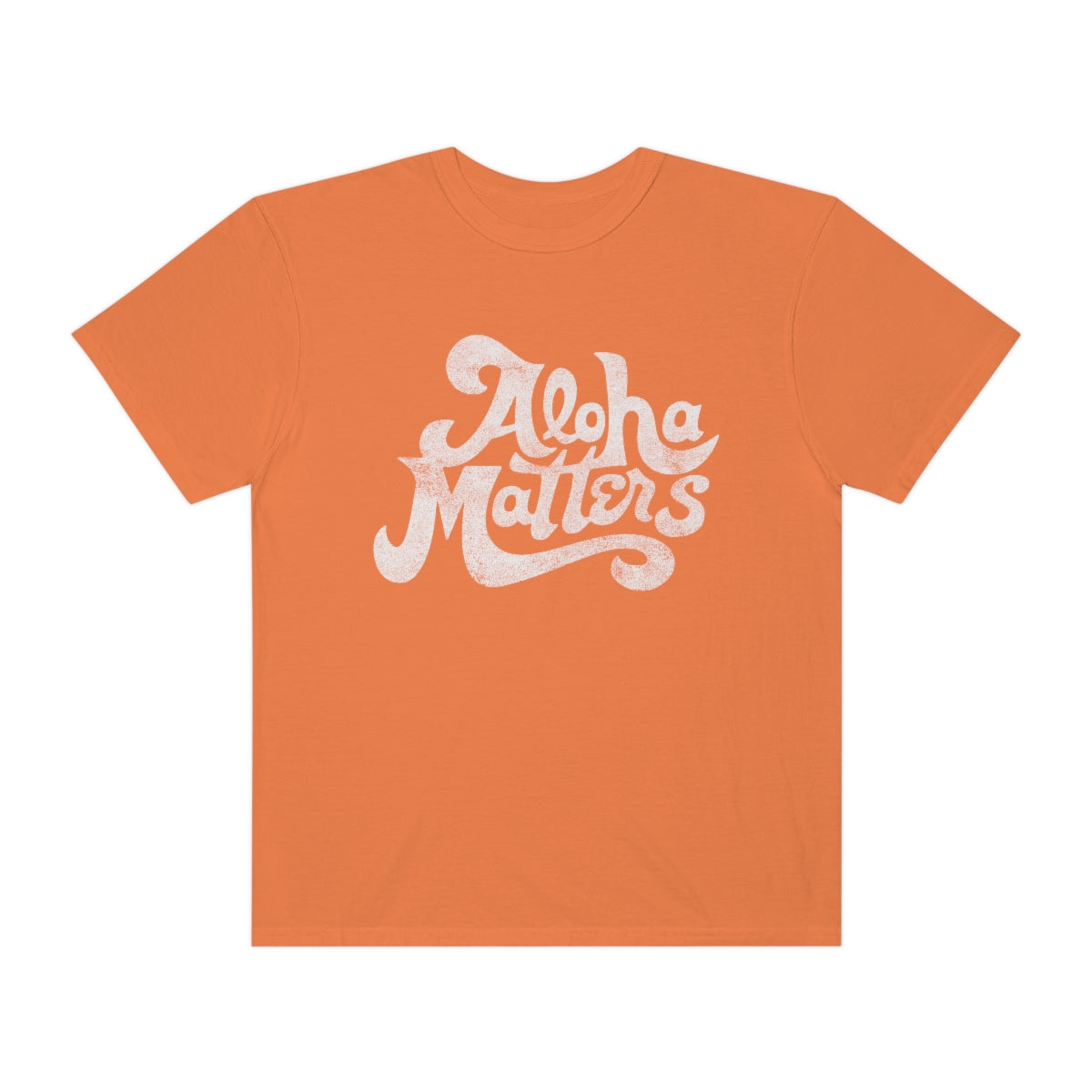 ALOHA MATTERS Custom Garment Dyed Cotton Tee