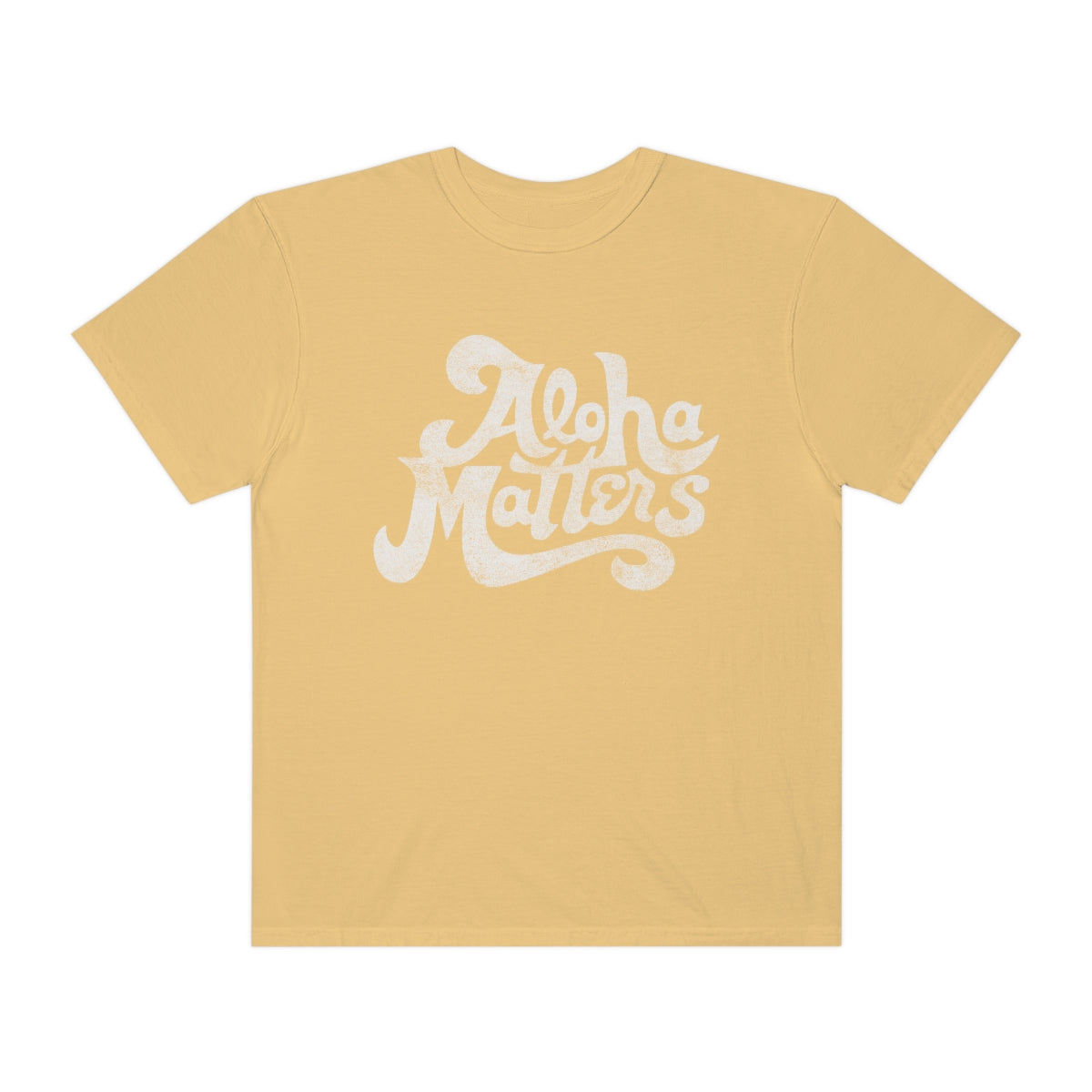 ALOHA MATTERS Custom Garment Dyed Cotton Tee