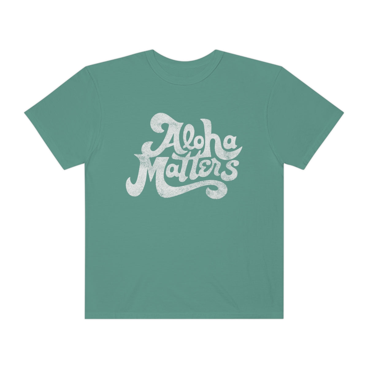 ALOHA MATTERS Custom Garment Dyed Cotton Tee