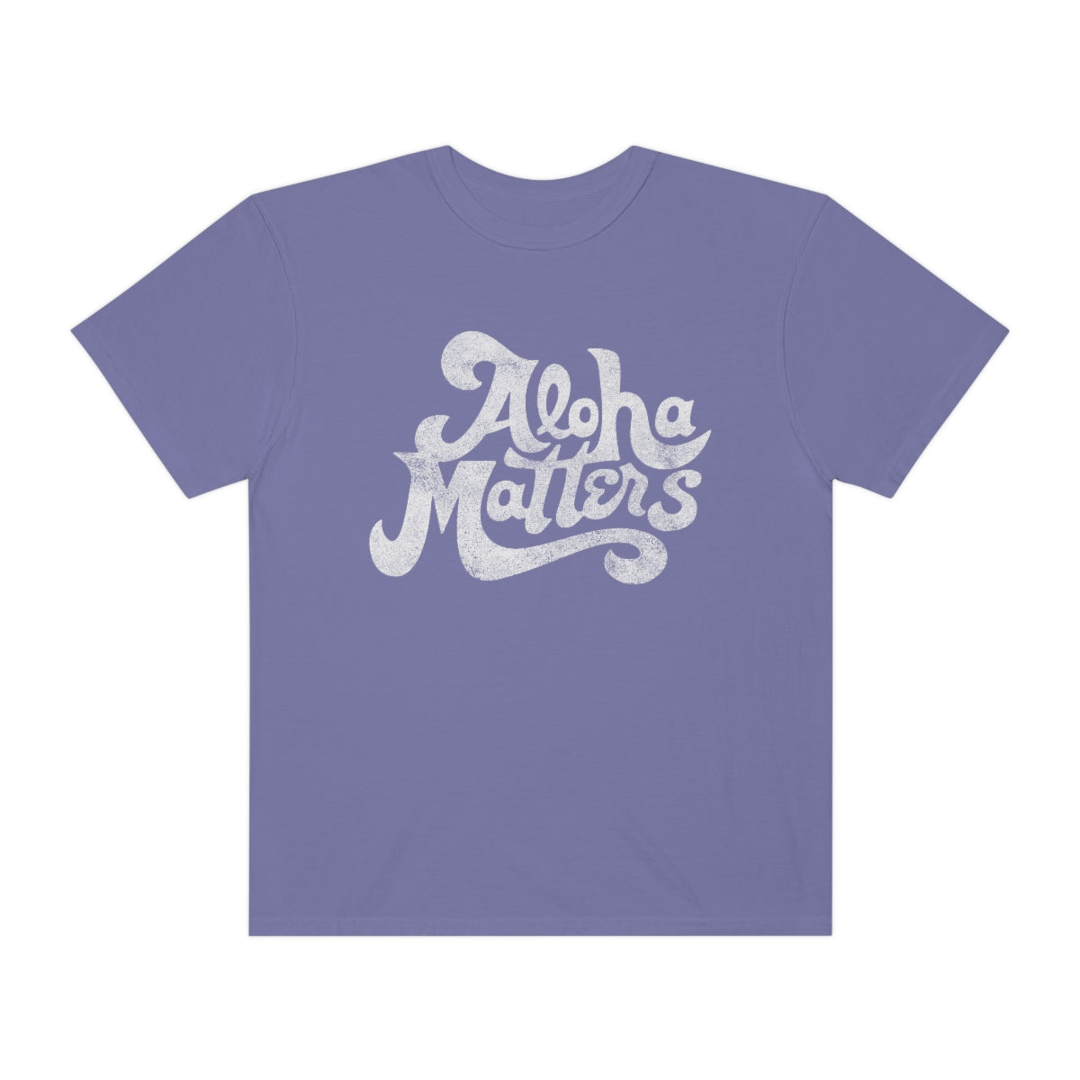 ALOHA MATTERS Custom Garment Dyed Cotton Tee