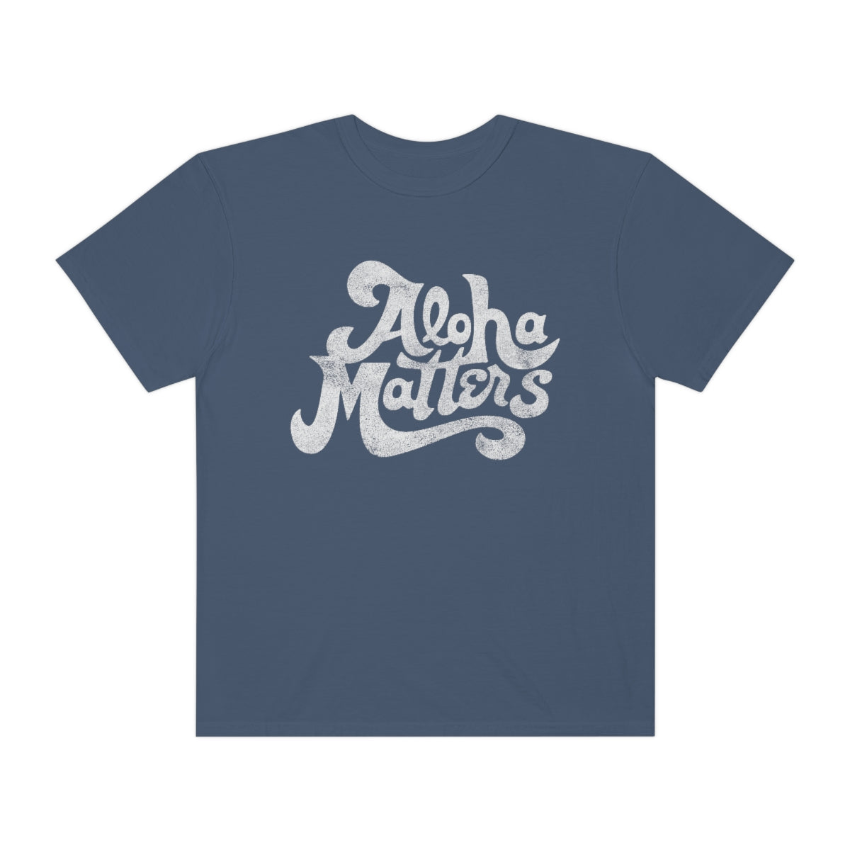 ALOHA MATTERS Custom Garment Dyed Cotton Tee