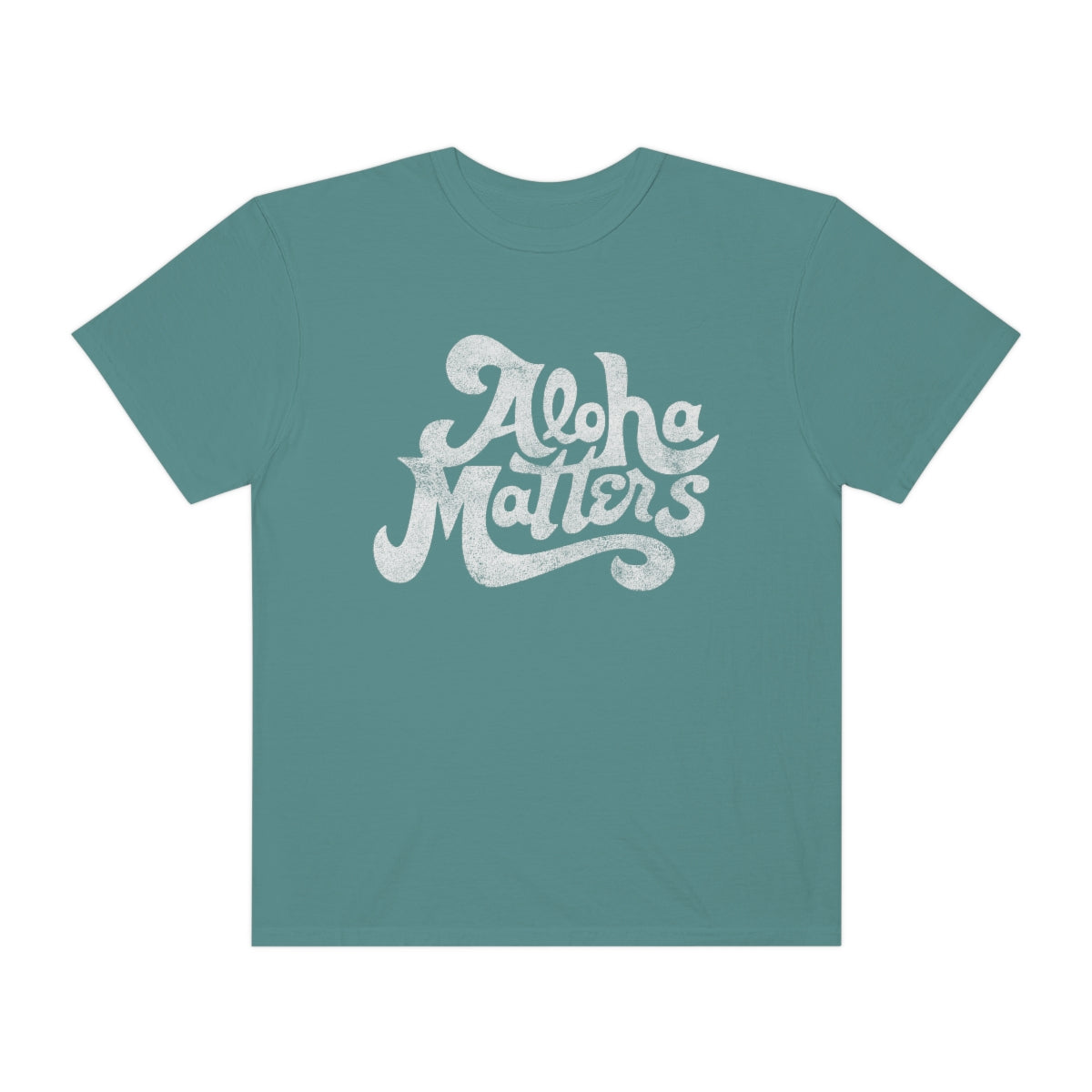 ALOHA MATTERS Custom Garment Dyed Cotton Tee